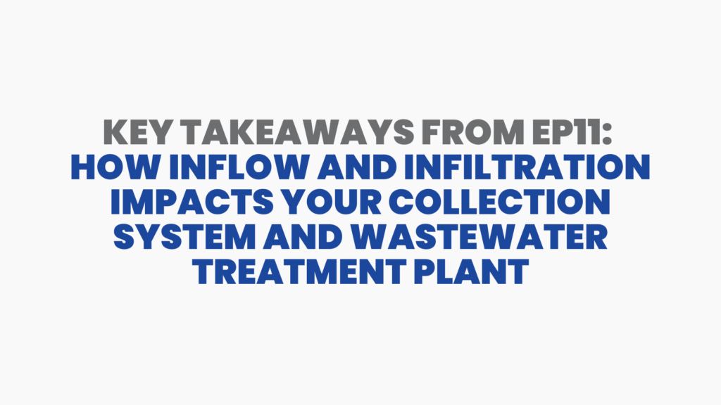 How Inflow and Infiltration Impacts Your Collection System and Wastewater Treatment Plant