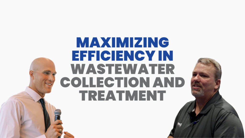Maximizing Efficiency in Wastewater Collection and Treatment
