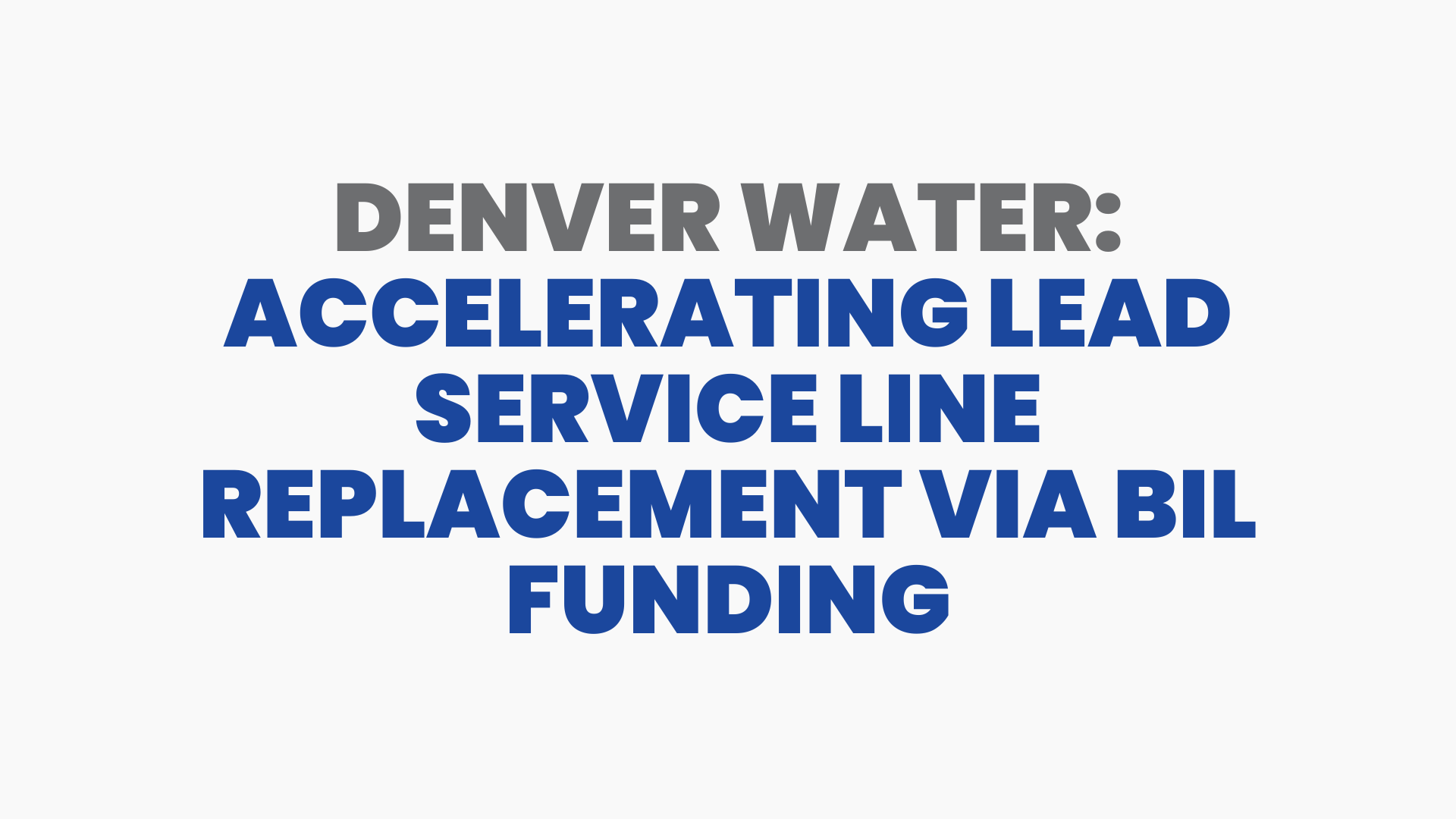 Denver Water: Accelerating Lead Service Line Replacement via BIL Funding